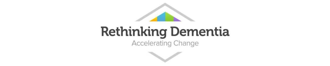 Rethinking Dementia: Accelerating Change